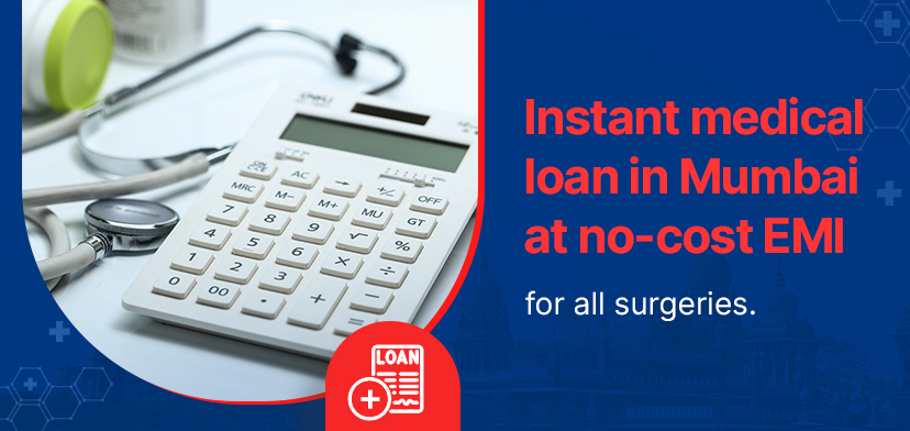 Instant Medical Loan In Mumbai At No-Cost EMI For All Surgeries