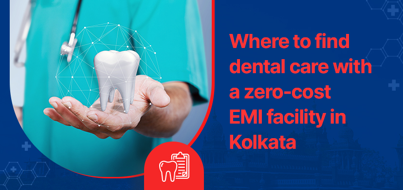 Where To Find Dental Care With A Zero-Cost EMI Facility In Kolkata