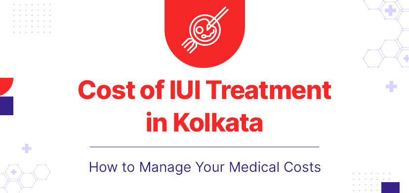 Cost Of IUI Treatment In Kolkata | How To Manage Your Medical Costs