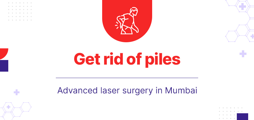 Get Rid Of Piles – Advanced Laser Surgery In Mumbai