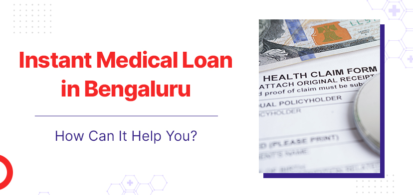 Instant Medical Loan In Bengaluru: How Can It Help You?