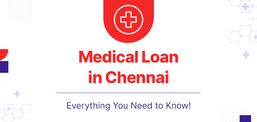 Medical Loan In Chennai – Everything You Need To Know!