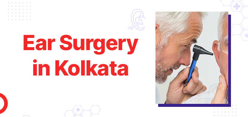 Ear Surgery In Kolkata: A Complete Guide To The Procedure