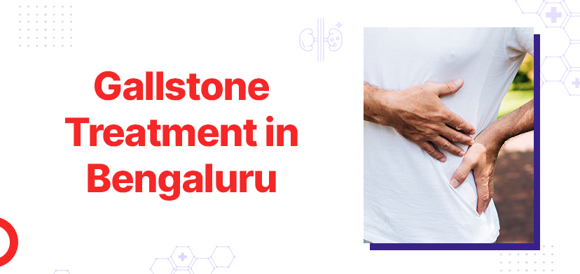 Gallstone Treatment in Bengaluru: A Comprehensive Guide