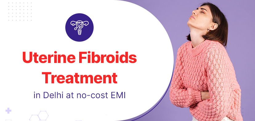 Uterine Fibroids Treatment in Delhi: What You Need to Know